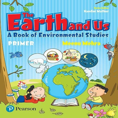 The Earth and Us: EVS book by Pearson for primer(English, Paperback, Meenu Mehra, Kavita Nayyar Sood)