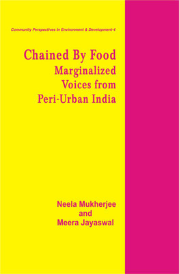 Chained by Food- Marginalized Voices from Peri-Urban India First  Edition(English, Hardcover, Mukherjee Neela)