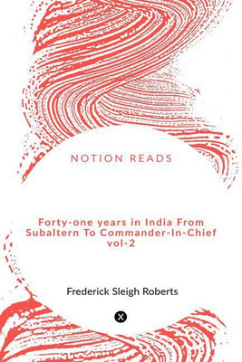 Forty-one years in India From Subaltern To Commander-In-Chief vol-2(English, Paperback, Frederick Sleigh Roberts)