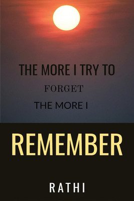 The More I try to forget, The more I remember(English, Paperback, Rathi)