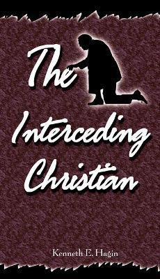 The Interceding Christian(English, Paperback, Hagin Kenneth E)