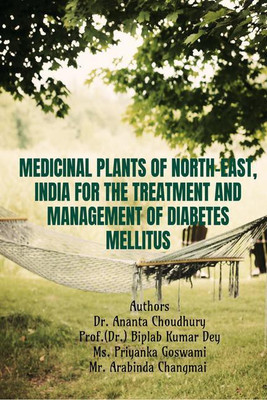 MEDICINAL PLANTS OF NORTH-EAST, INDIA FOR THE TREATMENT AND MANAGEMENT OF DIABETES(English, Paperback, Dr. Ananta Choudhury)
