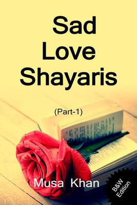 Sad Love Shayaris (Part-1) B&W Edition	 / सैड लव शायरी (भाग-1)(Hindi, Paperback, Musa Khan)