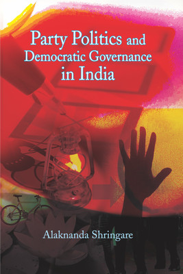 Party Politics and Democratic Governance in India First  Edition(English, Hardcover, Shringare Alaknanda)