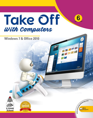 Take Off with Computers 6  - Windows 7 & Office 2010 First Edition(English, Paperback, Deepa Bhandari)