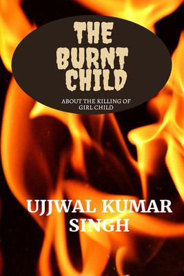 the burnt child(English, Paperback, ujjwal kumar singh)