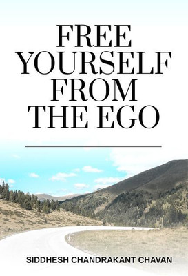 FREE YOURSELF FROM THE EGO(English, Paperback, Siddhesh Chandrakant Chavan)