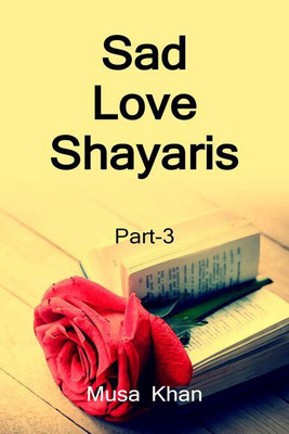 Sad Love Shayaris (Part-3) / सैड लव शायरी (भाग-3)(Hindi, Paperback, Musa Khan)