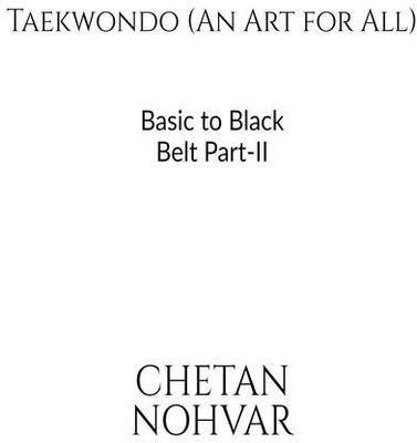 Taekwondo-Basics to Black Belt Part-II(English, Paperback, Chetan Nohvar)