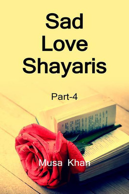 Sad Love Shayaris (Part-4) / सैड लव शायरी (भाग-4)(Hindi, Paperback, Musa Khan)