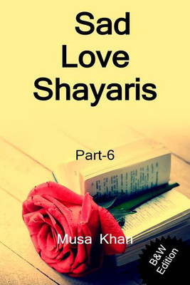 Sad Love Shayaris (Part-6) B&W Edition	 / सैड लव शायरी (भाग-6)(Hindi, Paperback, Musa Khan)