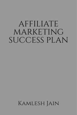 AFFILIATE MARKETING SUCCESS PLAN(English, Paperback, Kamlesh Jain)