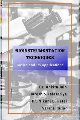 Bioinstrumentation techniques-Basics and applications(English, Paperback, Dr. Ankita Jain, Haresh Kalasariya, Ms. Varsha Tailor, Dr. Nikunj B. Patel)