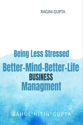 Being Less Stressed, Better-Mind-Better-Life, Business Management(English, Paperback, Rahul Nitin Gupta)