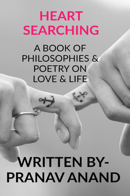 HEART SEARCHING- A Book Of Philosophies &amp; Poetry On Love &amp; Life(English, Paperback, Pranav Anand)