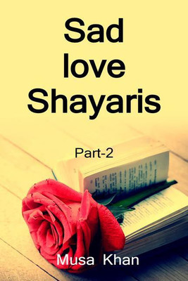 Sad Love Shayaris (Part-2) / सैड लव शायरी (भाग-2)(Hindi, Paperback, Musa Khan)