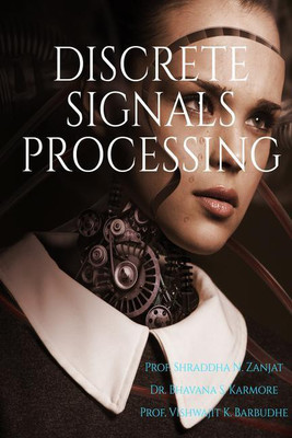 DISCRETE SIGNALS PROCESSING(English, Paperback, Prof. Shraddha N. Zanjat)