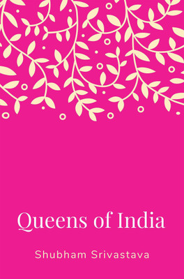 Queens of India(English, Paperback, Shubham Srivastava)