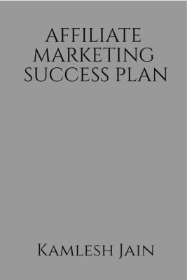 AFFILIATE MARKETING SUCCESS PLAN B&W(English, Paperback, Kamlesh Jain)