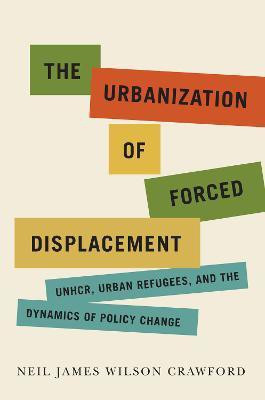 The Urbanization of Forced Displacement(English, Electronic book text, Crawford Neil James Wilson)