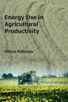 Energy Use in Agricultural Productivity First  Edition(English, Hardcover, Rehman Hizfur)