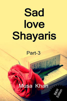 Sad Love Shayaris (Part-3) B&W Edition	 / सैड लव शायरी (भाग-3)(Hindi, Paperback, Musa Khan)