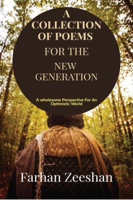 A COLLECTION OF POEMS FOR THE NEW GENERATION(English, Paperback, Farhan Zeeshan)