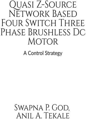 Quasi Z-Source Network Based Four-Switch Three- Phase Brushless Dc Motor(English, Paperback, Swapna P. God)