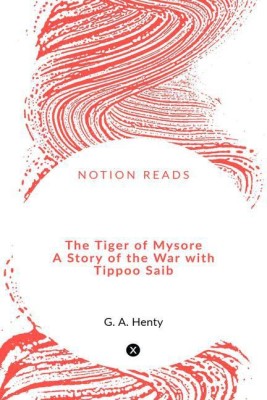 The Tiger of Mysore A Story of the War with Tippoo Saib(English, Paperback, G. A. Henty)