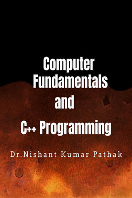 Computer Fundamentals and C++ Programming(English, Paperback, Dr.nishant Kumar Pathak)