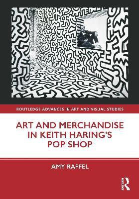 Art and Merchandise in Keith Haring's Pop Shop(English, Hardcover, Raffel Amy)