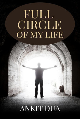 FULL CIRCLE OF MY LIFE(English, Paperback, Ankit Dua)