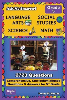 Ask Me Smarter! Language Arts, Social Studies, Science, and Math - Grade 5(English, Paperback, Roszak Donna M)