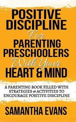 Positive Discipline for Parenting Preschoolers with Your Heart & Mind(English, Paperback, Evans Samantha)