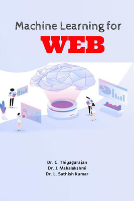 Machine Learning for Web(English, Paperback, C. Thiyagarajan J. Mahalakshmi L. Sathish Kumar)