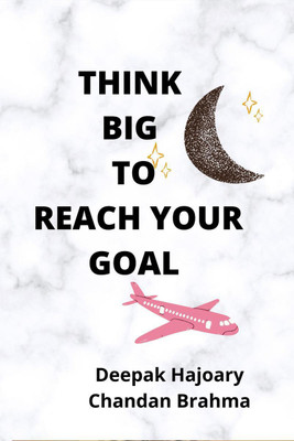 THINK BIG TO REACH YOUR GOAL(English, Paperback, Deepak Hajoary)