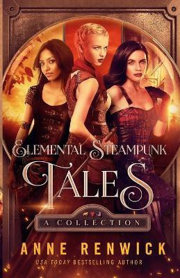 Elemental Steampunk Tales(English, Paperback, Renwick Anne)