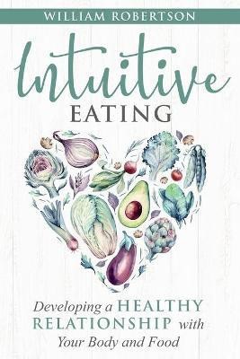 Intuitive Eating(English, Paperback, Robertson William)