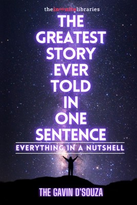 The Greatest Story Ever Told In One Sentence(English, Paperback, The Gavin D'souza)