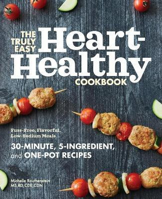 The Truly Easy Heart-Healthy Cookbook(English, Paperback, CDN Michelle Routhenstein MS RD CDE)