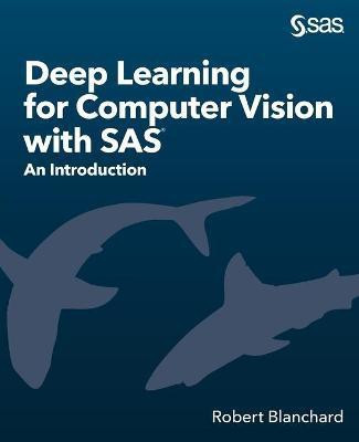 Deep Learning for Computer Vision with SAS(English, Paperback, Blanchard Robert)