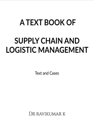 A TEXT BOOK OF SUPPLY CHAIN AND LOGISTIC MANAGEMENT(English, Paperback, Dr Ravikumar K)