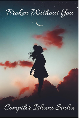 Broken Without You(English, Paperback, Ishani Smriti Sinha)