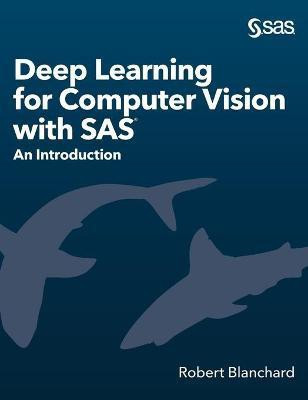 Deep Learning for Computer Vision with SAS(English, Hardcover, Blanchard Robert)