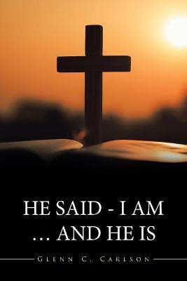 He Said - I Am ... and He Is(English, Paperback, Carlson Glenn C)
