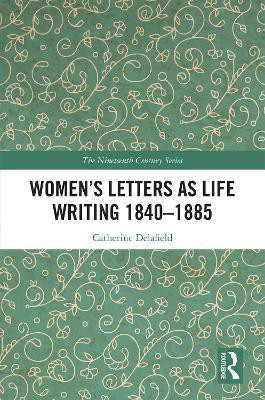 Women's Letters as Life Writing 1840-1885(English, Hardcover, Delafield Catherine)