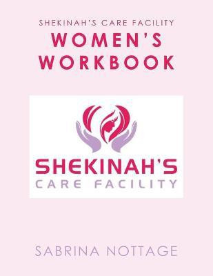 Shekinah's Care Facility Women's Workbook(English, Paperback, Nottage Sabrina)