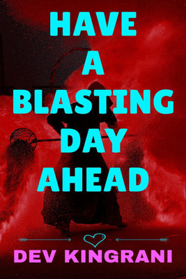 Have A Blasting Day Ahead(English, Paperback, Dev Kingrani)