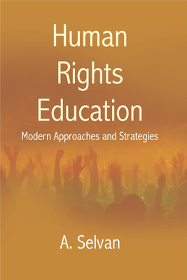 Human Rights Education- Modern Approaches and Strategies First  Edition(English, Hardcover, Selvan A.)