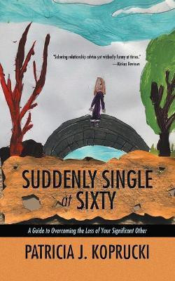 Suddenly Single at Sixty(English, Paperback, Koprucki Patricia J)